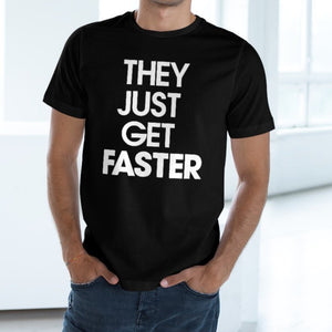 Camiseta They Just Get Faster
